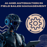 AI and Automation in Field Sales Management Revolutionizing the Future of Sales