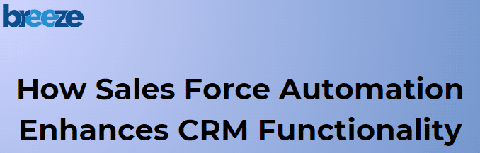 How Sales Force Automation Enhances CRM Functionality