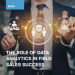 The Role of Data Analytics in Field Sales Success